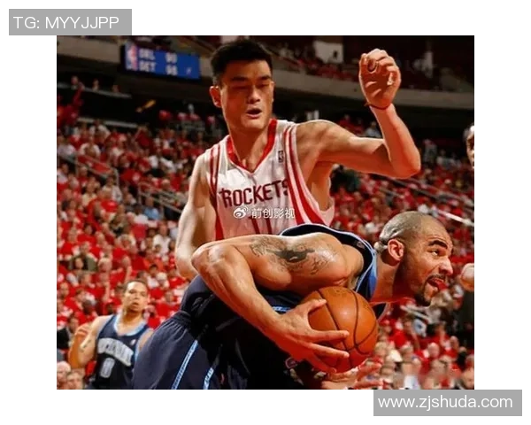 姚明与强力大前锋携手共创辉煌时刻的传奇篮球故事